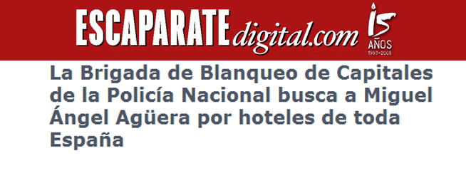 Escaparate: «La Brigada de Blanqueo de Capitales de la Policía Nacional busca a Miguel Ángel Agüera por hoteles de toda España»