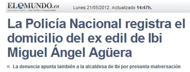 El Mundo: «La Policía Nacional registra el domicilio del ex edil de Ibi Miguel Ángel Agüera»